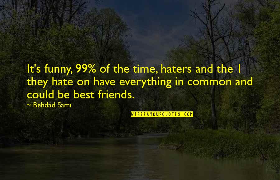 Duroud Quotes By Behdad Sami: It's funny, 99% of the time, haters and