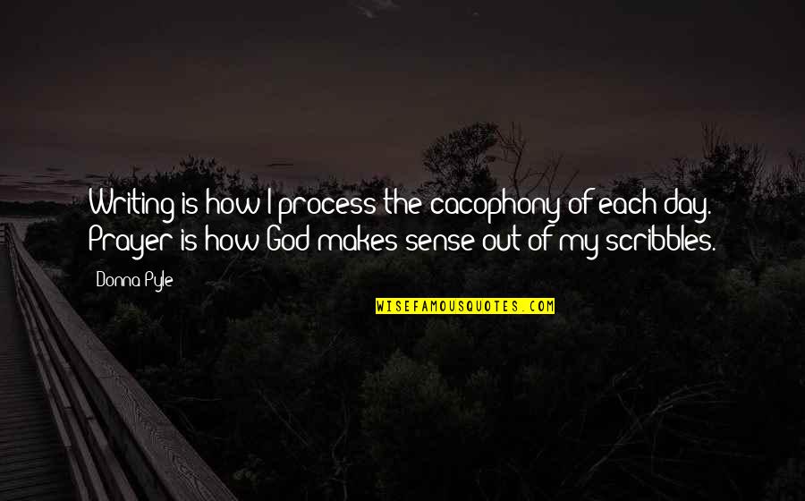 Duroud Quotes By Donna Pyle: Writing is how I process the cacophony of