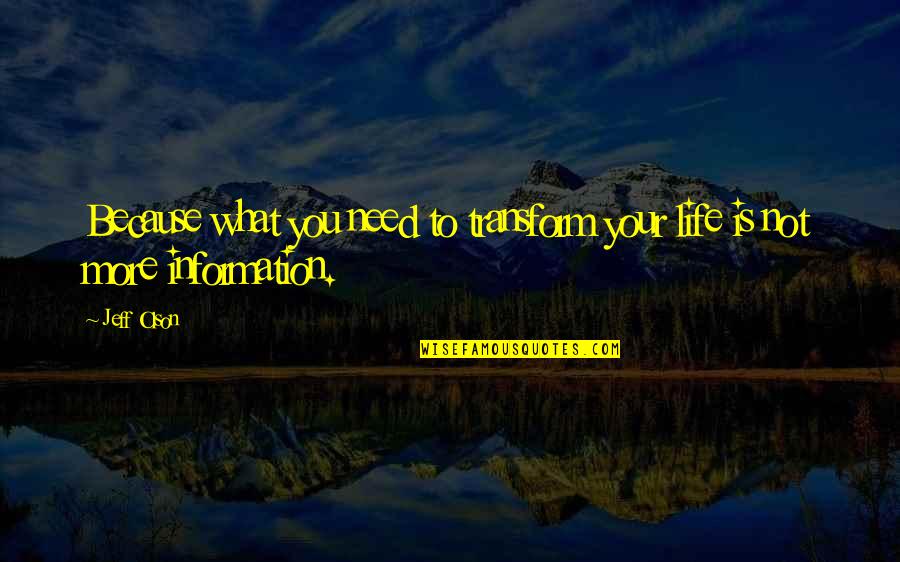 Duroud Quotes By Jeff Olson: Because what you need to transform your life
