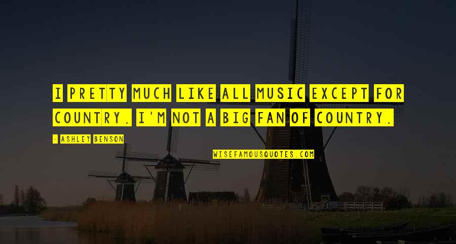 Duroux Quotes By Ashley Benson: I pretty much like all music except for
