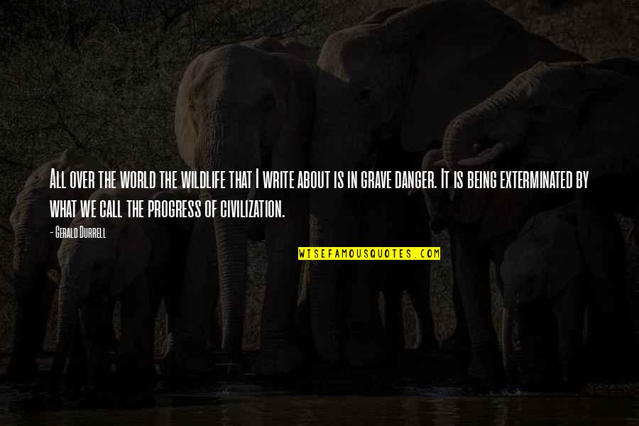 Durrell Quotes By Gerald Durrell: All over the world the wildlife that I