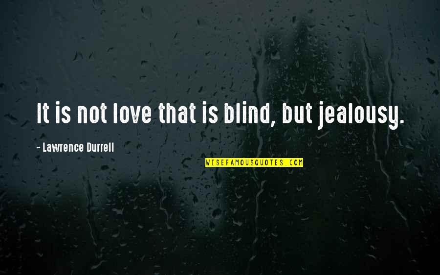 Durrell Quotes By Lawrence Durrell: It is not love that is blind, but