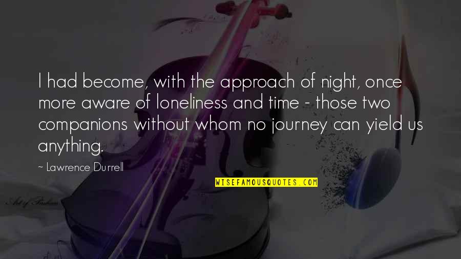 Durrell Quotes By Lawrence Durrell: I had become, with the approach of night,