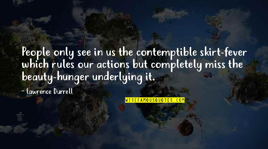 Durrell Quotes By Lawrence Durrell: People only see in us the contemptible skirt-fever