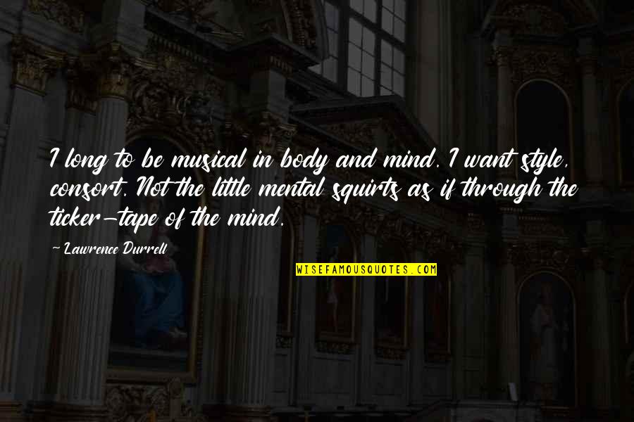 Durrell Quotes By Lawrence Durrell: I long to be musical in body and