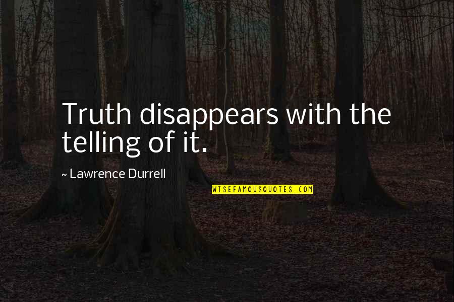 Durrell Quotes By Lawrence Durrell: Truth disappears with the telling of it.