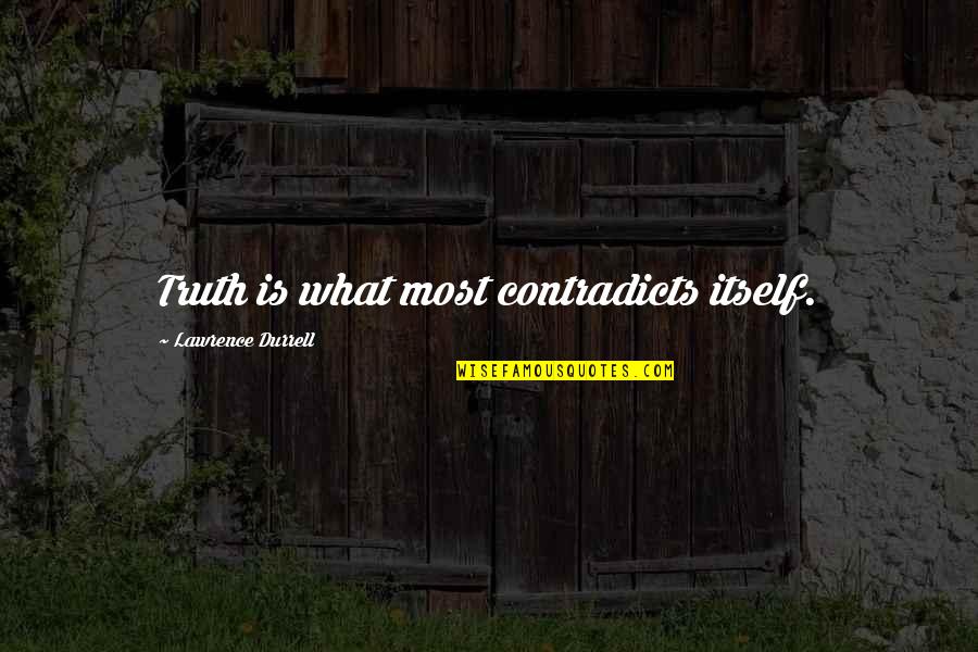 Durrell Quotes By Lawrence Durrell: Truth is what most contradicts itself.