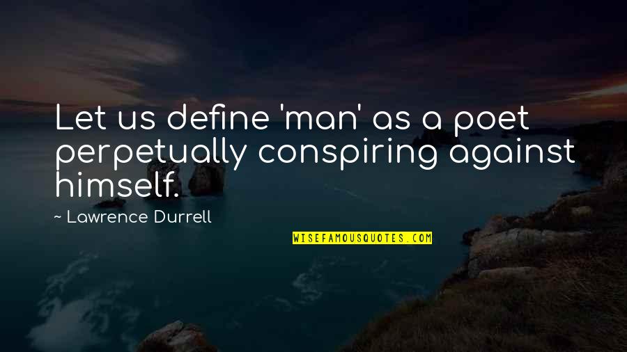 Durrell Quotes By Lawrence Durrell: Let us define 'man' as a poet perpetually