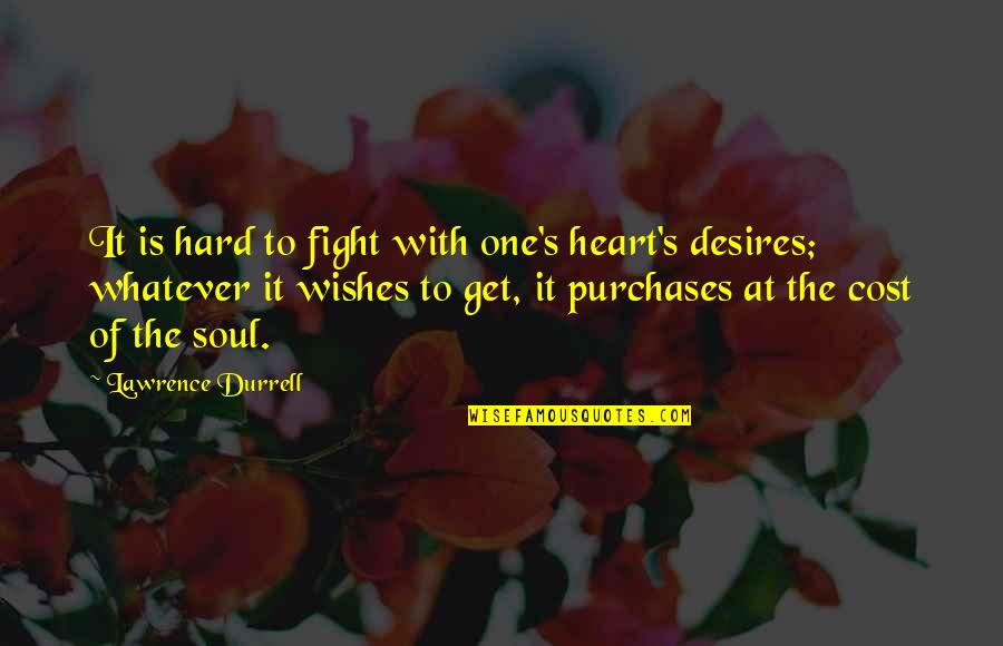 Durrell Quotes By Lawrence Durrell: It is hard to fight with one's heart's
