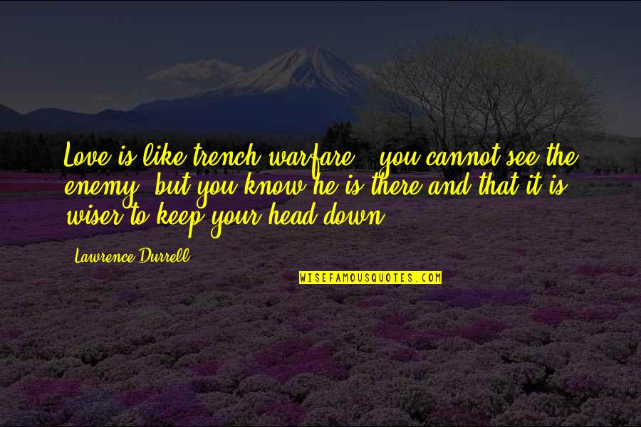 Durrell's Quotes By Lawrence Durrell: Love is like trench warfare - you cannot