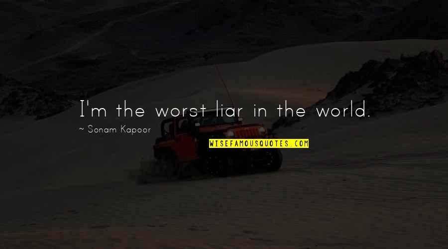 Durrer Dairy Quotes By Sonam Kapoor: I'm the worst liar in the world.