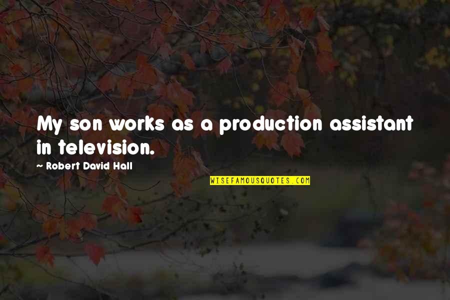 Durrer Yorkshire Quotes By Robert David Hall: My son works as a production assistant in