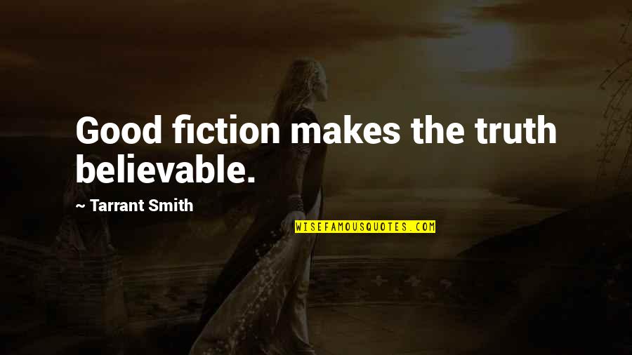 Durron Williams Quotes By Tarrant Smith: Good fiction makes the truth believable. Durron Williams Quotes By Tarrant Smith: Good fiction makes the truth believable.