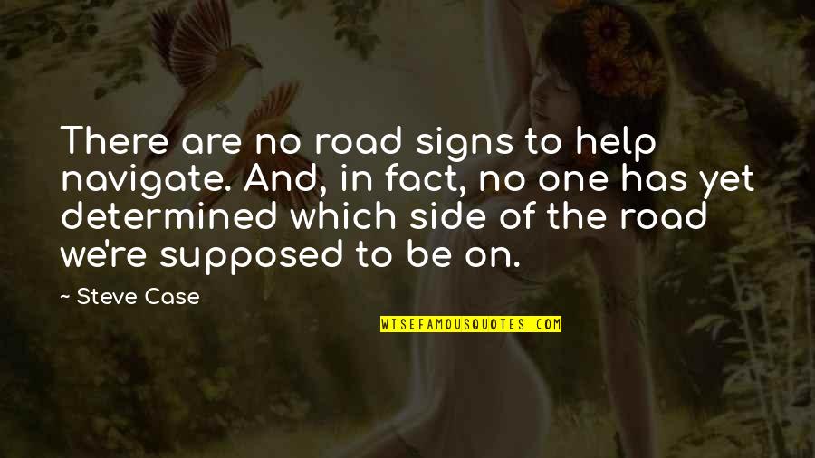 Durrow Southern Quotes By Steve Case: There are no road signs to help navigate. Durrow Southern Quotes By Steve Case: There are no road signs to help navigate.