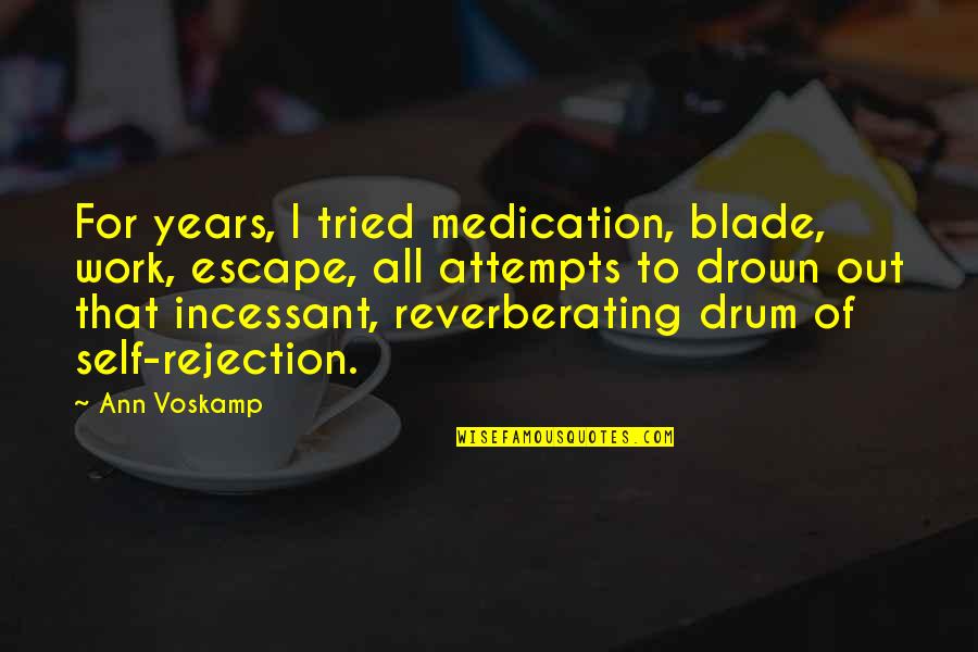 Durrrty Quotes By Ann Voskamp: For years, I tried medication, blade, work, escape,