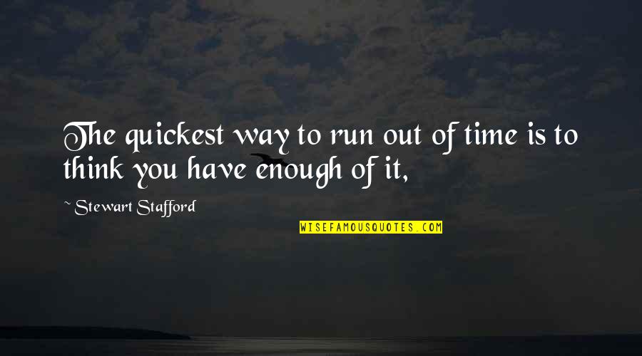 Durrrty Quotes By Stewart Stafford: The quickest way to run out of time