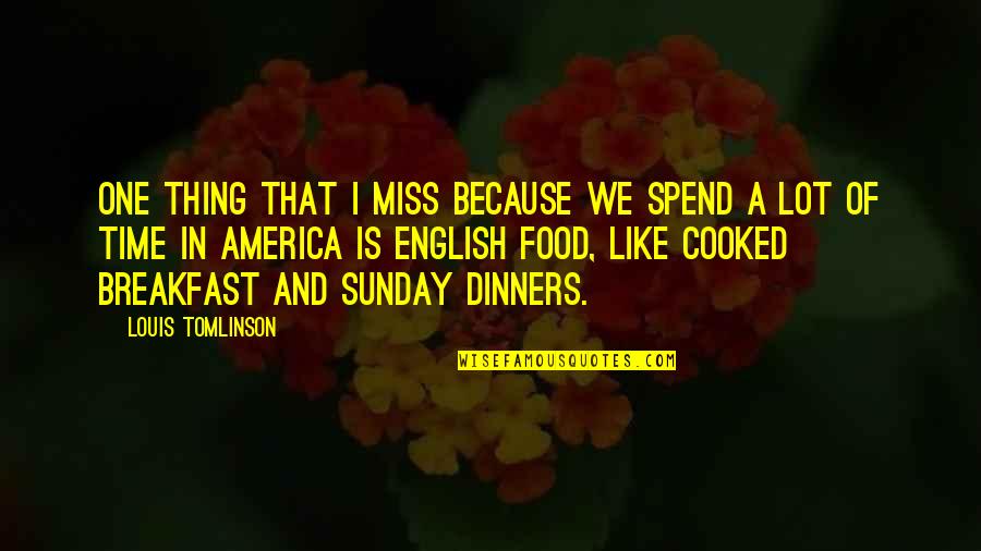 Dursin Quotes By Louis Tomlinson: One thing that I miss because we spend
