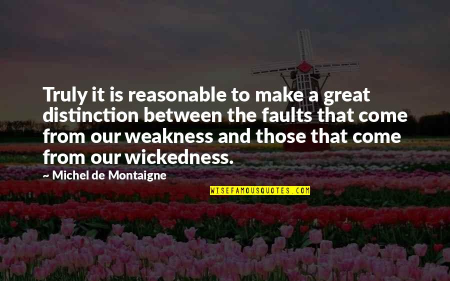 Dursin Quotes By Michel De Montaigne: Truly it is reasonable to make a great