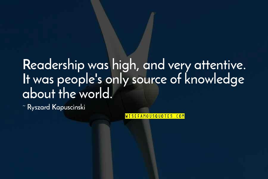 Durska Emilia Quotes By Ryszard Kapuscinski: Readership was high, and very attentive. It was Durska Emilia Quotes By Ryszard Kapuscinski: Readership was high, and very attentive. It was