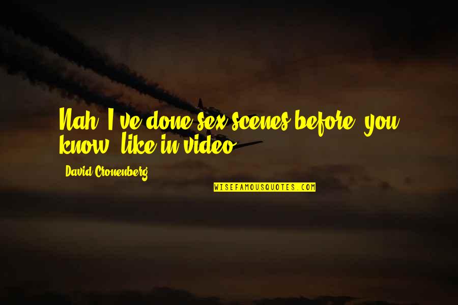 Durska Lestvica Quotes By David Cronenberg: Nah, I've done sex scenes before, you know,