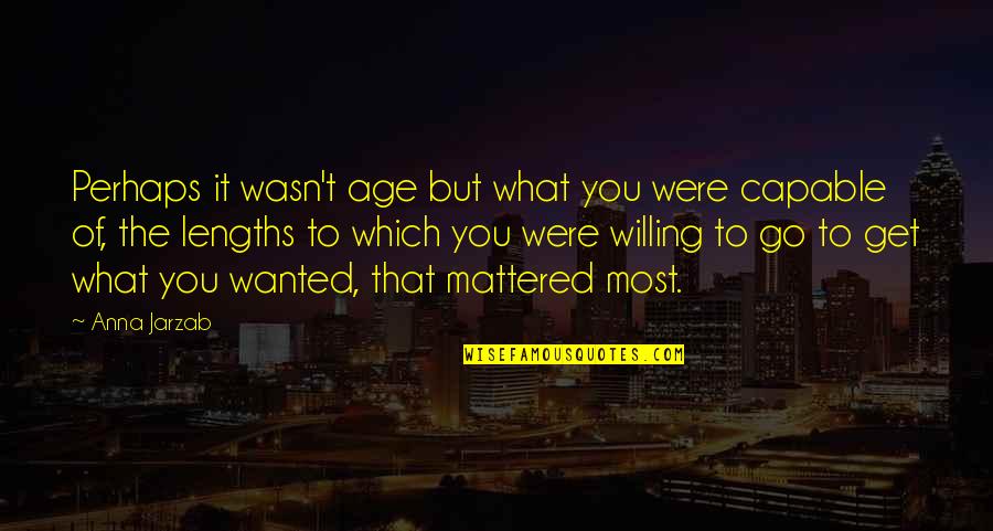 Durska Ljestvica Quotes By Anna Jarzab: Perhaps it wasn't age but what you were Durska Ljestvica Quotes By Anna Jarzab: Perhaps it wasn't age but what you were