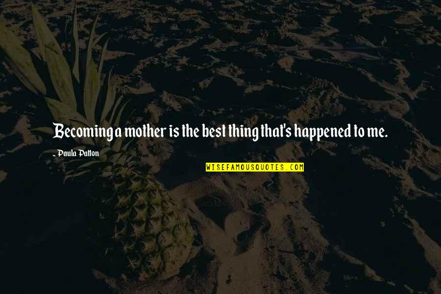 Durska Ljestvica Quotes By Paula Patton: Becoming a mother is the best thing that's Durska Ljestvica Quotes By Paula Patton: Becoming a mother is the best thing that's