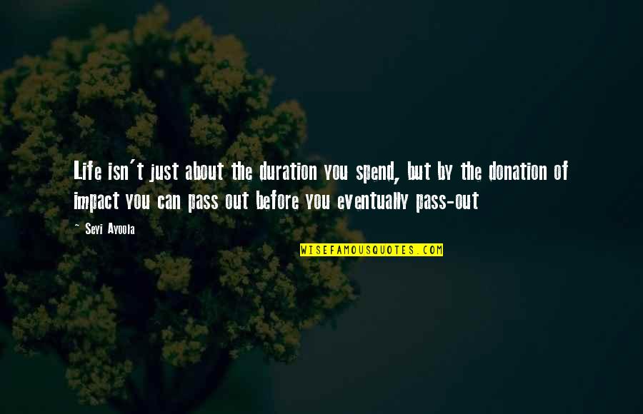 Durska Ljestvica Quotes By Seyi Ayoola: Life isn't just about the duration you spend, Durska Ljestvica Quotes By Seyi Ayoola: Life isn't just about the duration you spend,