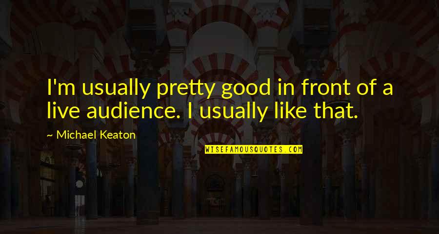 Dursleys Address Quotes By Michael Keaton: I'm usually pretty good in front of a