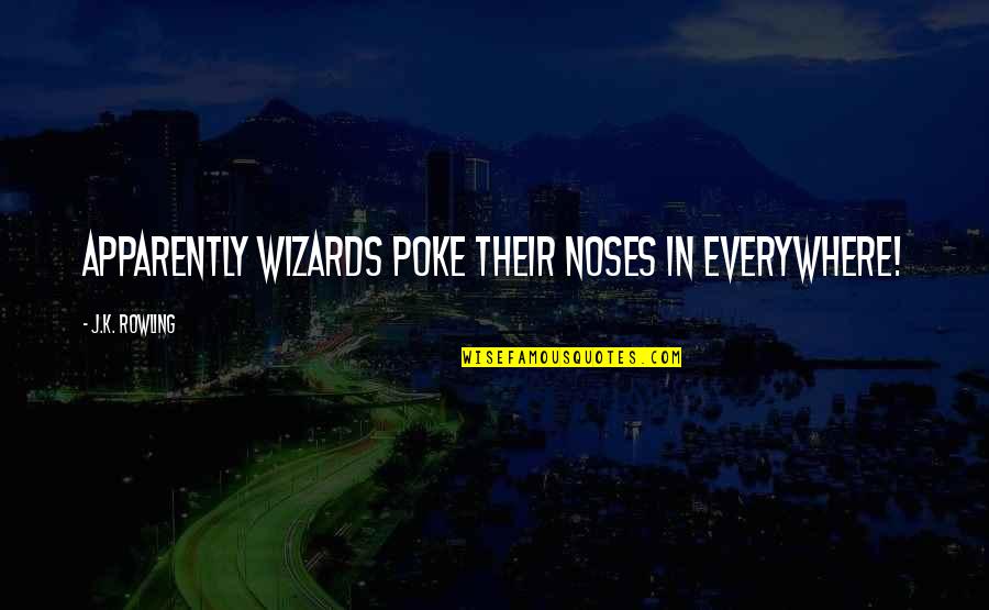 Dursley's Quotes By J.K. Rowling: Apparently wizards poke their noses in everywhere!