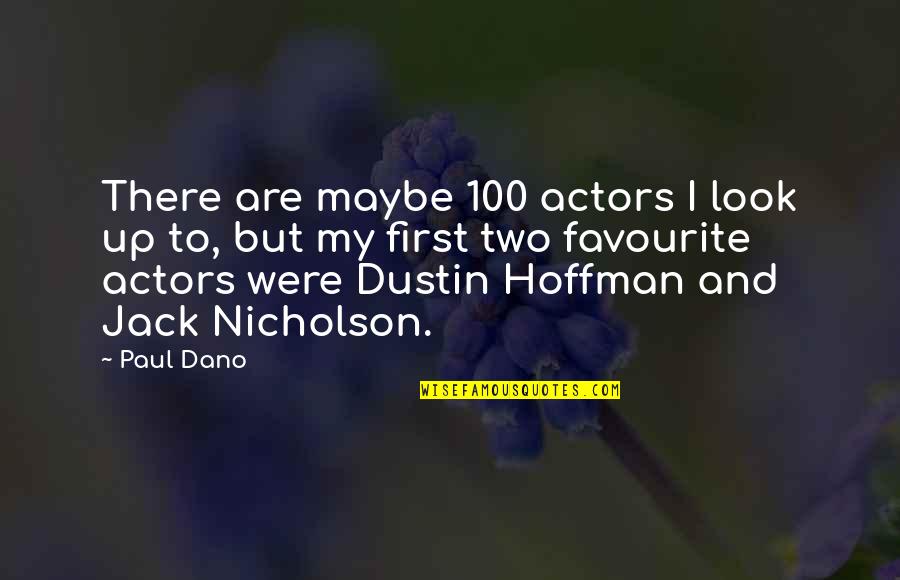 Dursley's Quotes By Paul Dano: There are maybe 100 actors I look up