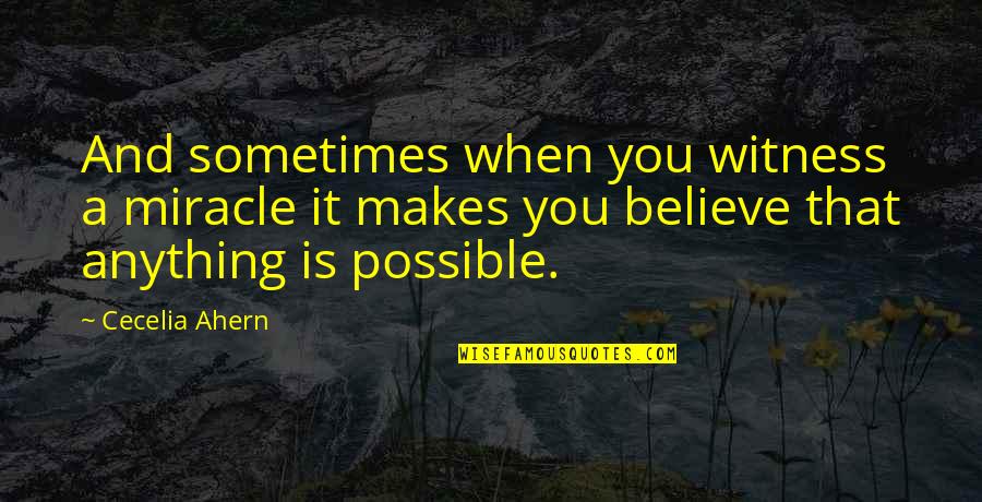 Durso Ravioli Quotes By Cecelia Ahern: And sometimes when you witness a miracle it Durso Ravioli Quotes By Cecelia Ahern: And sometimes when you witness a miracle it