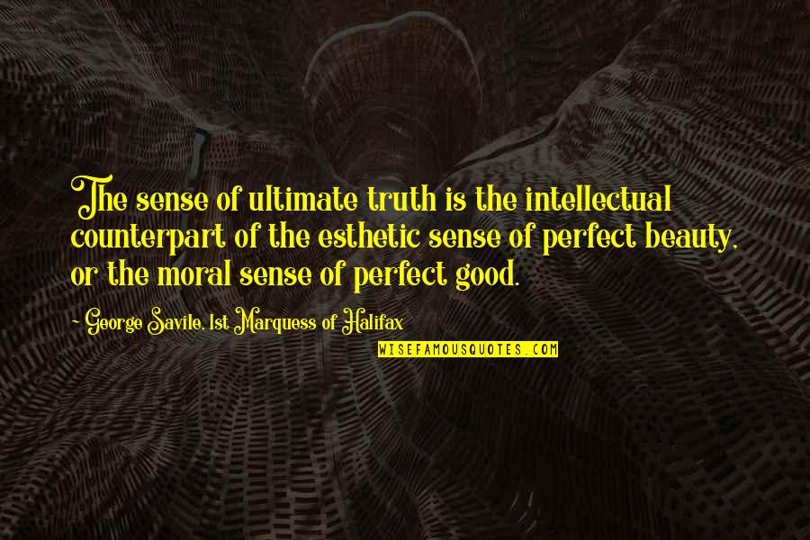 Durst Funeral Home Quotes By George Savile, 1st Marquess Of Halifax: The sense of ultimate truth is the intellectual