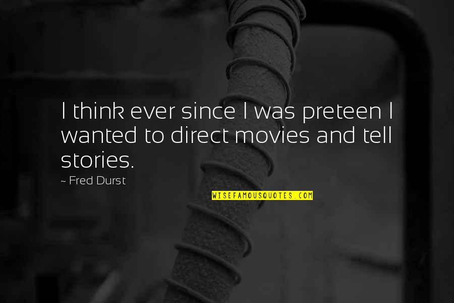 Durst Quotes By Fred Durst: I think ever since I was preteen I