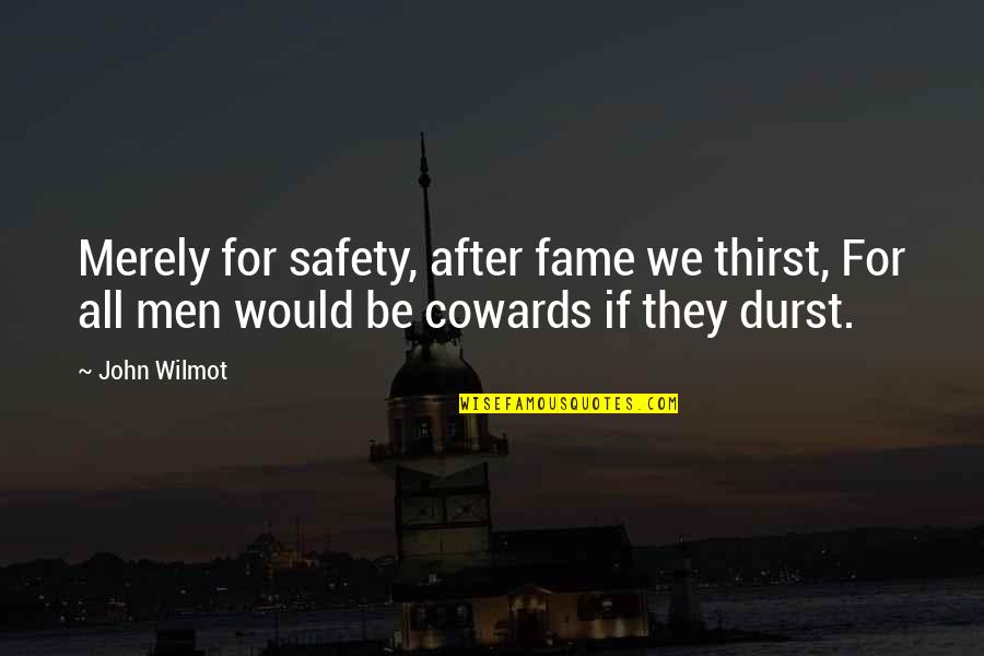 Durst Quotes By John Wilmot: Merely for safety, after fame we thirst, For