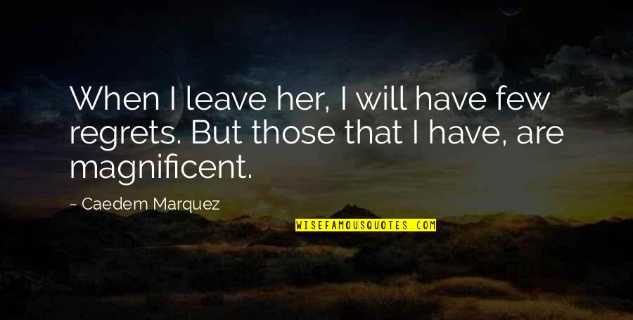 Durston Saylor Quotes By Caedem Marquez: When I leave her, I will have few