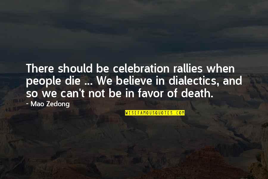 Durston Saylor Quotes By Mao Zedong: There should be celebration rallies when people die Durston Saylor Quotes By Mao Zedong: There should be celebration rallies when people die
