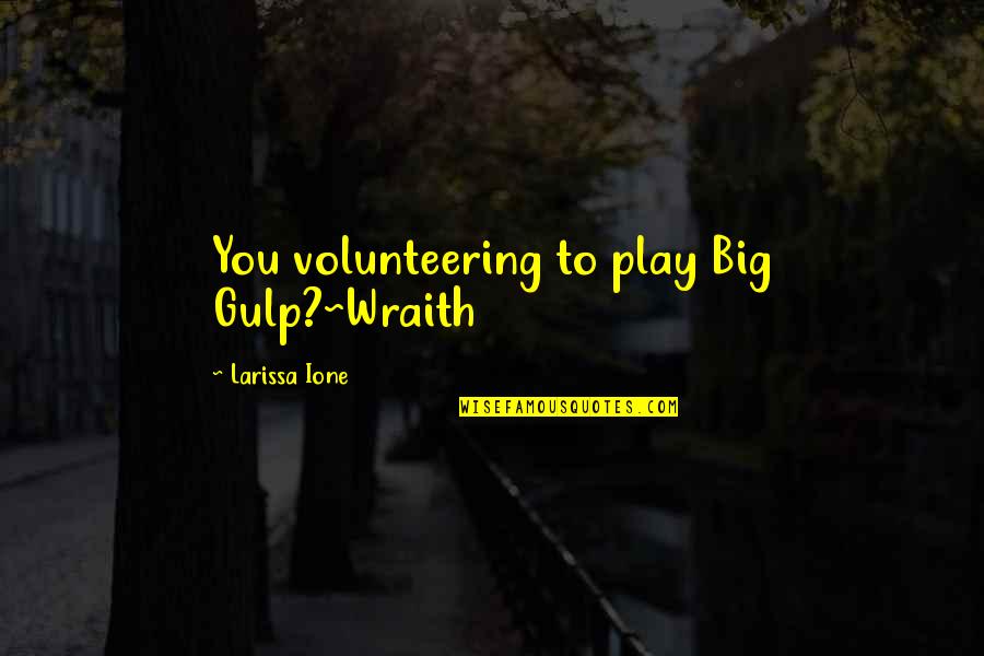 Dursun Salkim Quotes By Larissa Ione: You volunteering to play Big Gulp?~Wraith