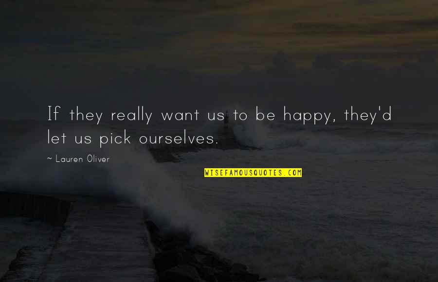 Durtal Huysmans Quotes By Lauren Oliver: If they really want us to be happy,