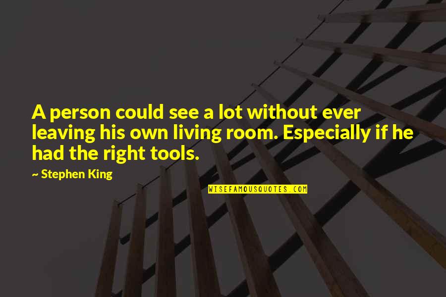 Durtie Quotes By Stephen King: A person could see a lot without ever Durtie Quotes By Stephen King: A person could see a lot without ever