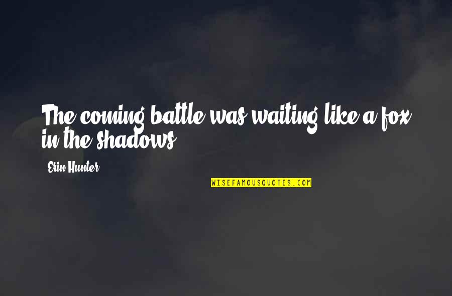 Duru Quotes By Erin Hunter: The coming battle was waiting like a fox Duru Quotes By Erin Hunter: The coming battle was waiting like a fox