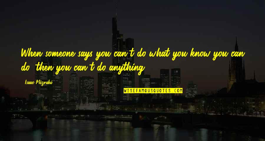 Durugin Sa Quotes By Isaac Mizrahi: When someone says you can't do what you