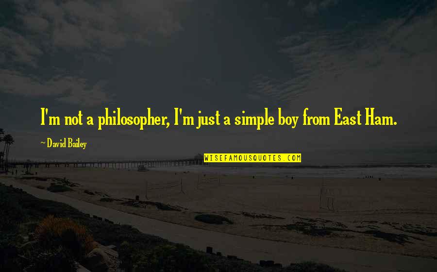 Duruisseau Family Quotes By David Bailey: I'm not a philosopher, I'm just a simple