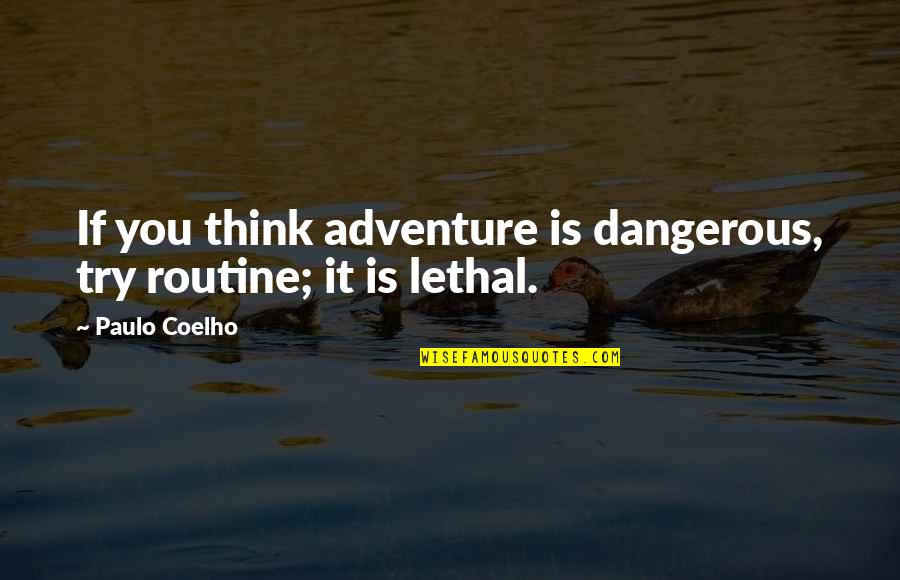 Durukan Candy Quotes By Paulo Coelho: If you think adventure is dangerous, try routine;