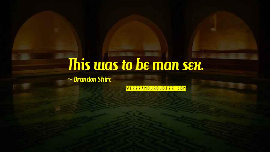 Durukan Partners Quotes By Brandon Shire: This was to be man sex. Durukan Partners Quotes By Brandon Shire: This was to be man sex.