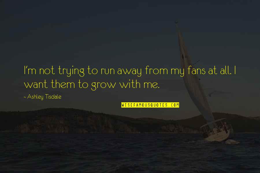 Durum Doner Quotes By Ashley Tisdale: I'm not trying to run away from my