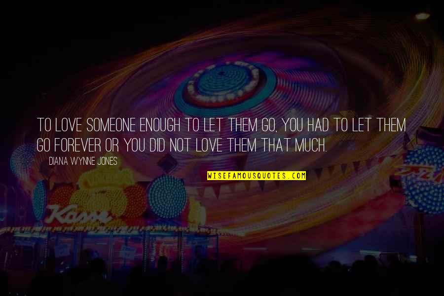 Durum Wheat Quote Quotes By Diana Wynne Jones: To love someone enough to let them go,