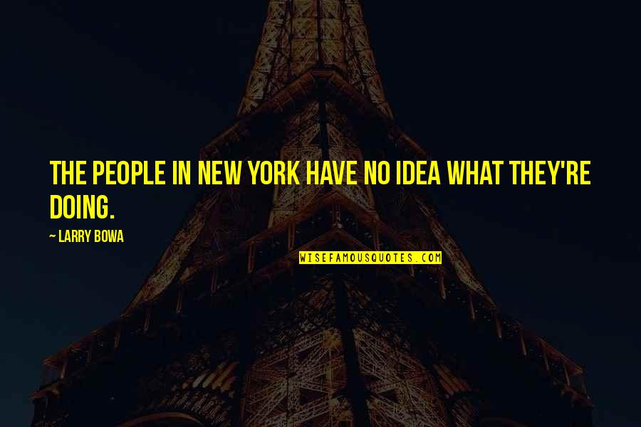 Durun M636 Quotes By Larry Bowa: The people in New York have no idea