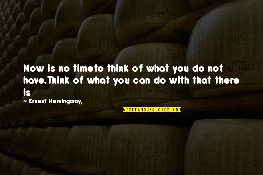 Durutti Canon Quotes By Ernest Hemingway,: Now is no timeto think of what you Durutti Canon Quotes By Ernest Hemingway,: Now is no timeto think of what you