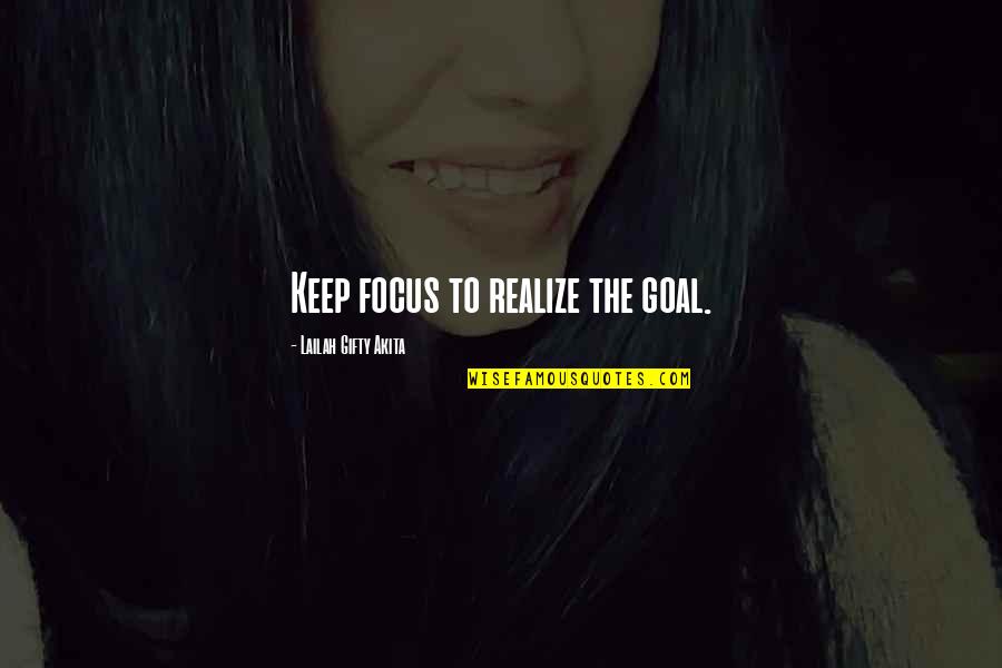 Durven Dawes Quotes By Lailah Gifty Akita: Keep focus to realize the goal.