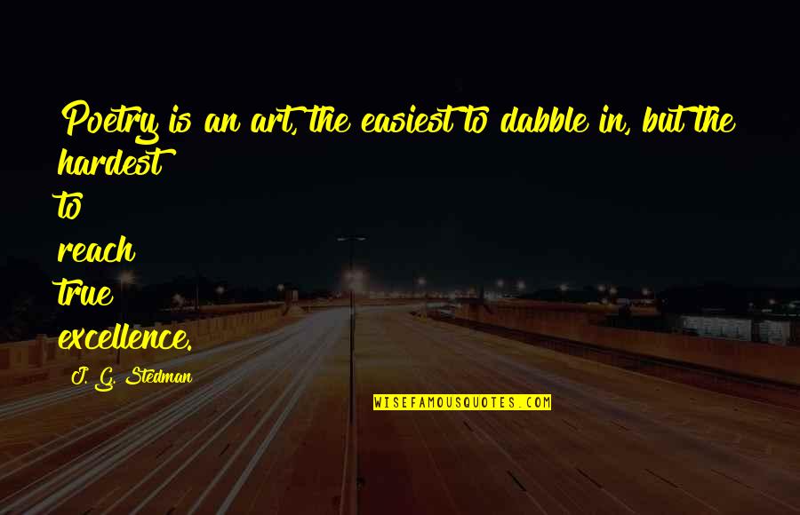 Durven Vervoegen Quotes By J. G. Stedman: Poetry is an art, the easiest to dabble Durven Vervoegen Quotes By J. G. Stedman: Poetry is an art, the easiest to dabble